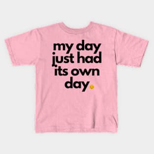 My Day Just Had It's Own Day Kids T-Shirt